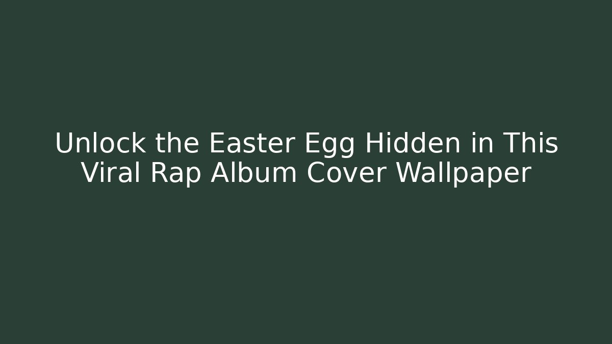 Unlock the Easter Egg Hidden in This Viral Rap Album Cover Wallpaper