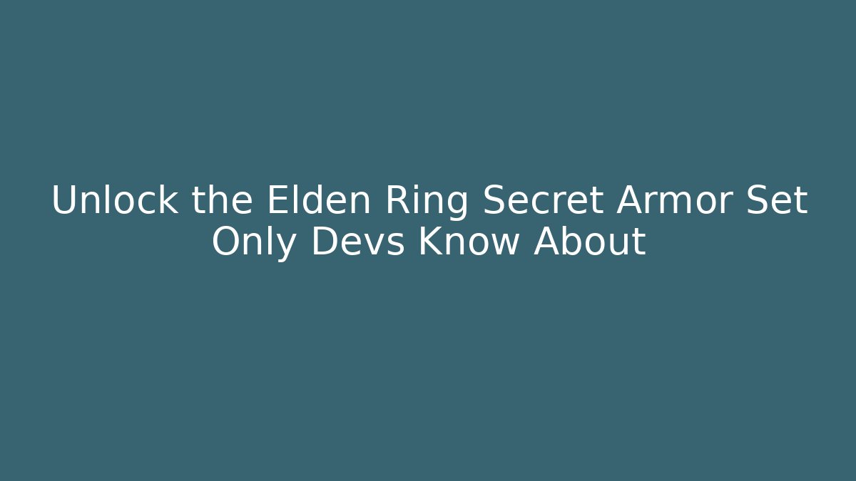 Unlock the Elden Ring Secret Armor Set Only Devs Know About