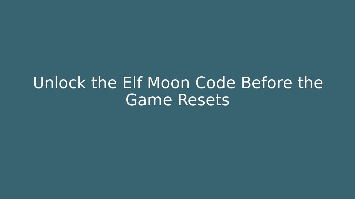 Unlock the Elf Moon Code Before the Game Resets - Método de Aprovação