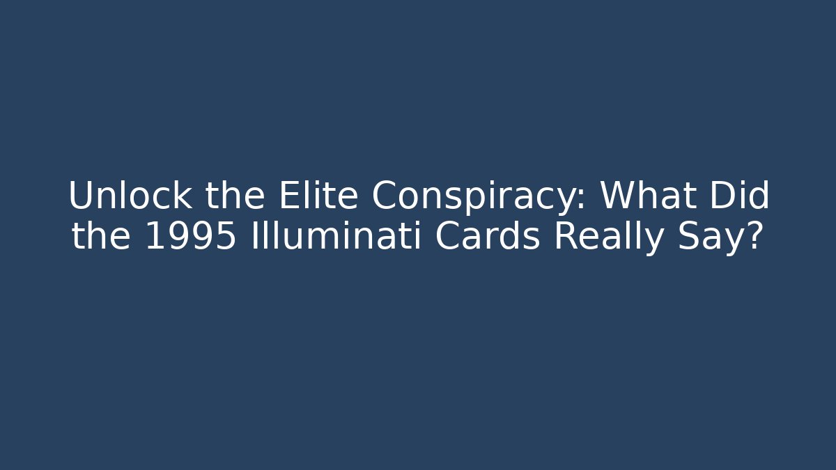 Unlock the Elite Conspiracy: What Did the 1995 Illuminati Cards Really Say?