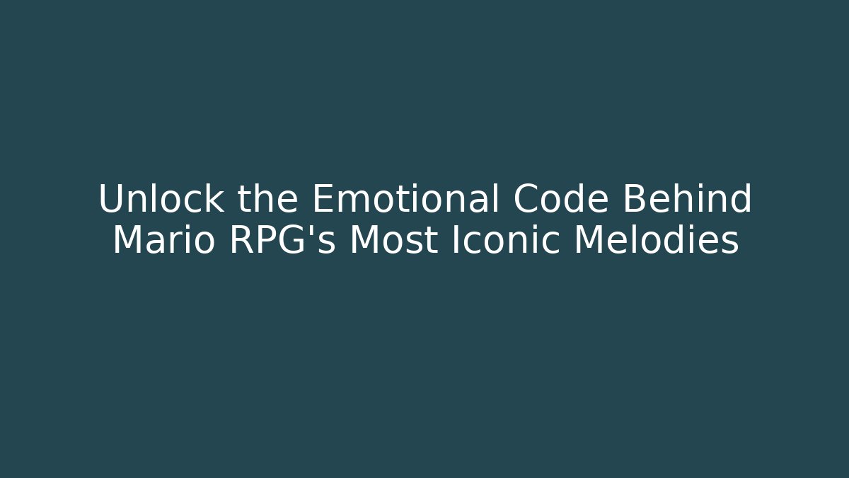 Unlock the Emotional Code Behind Mario RPG's Most Iconic Melodies