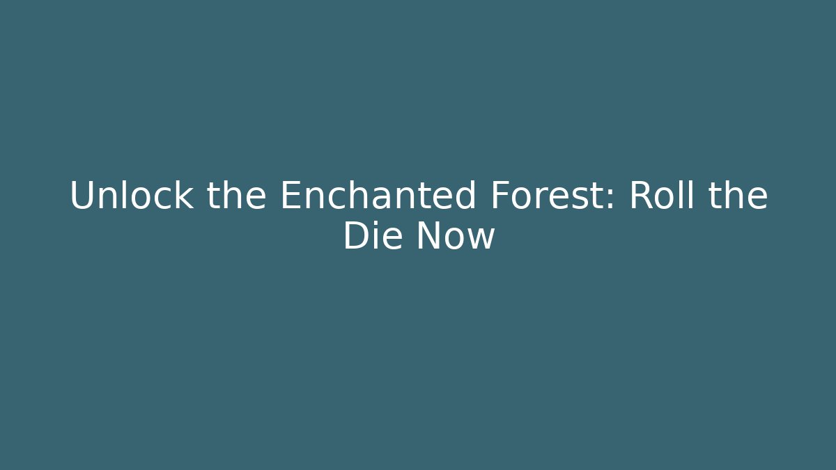 Unlock the Enchanted Forest: Roll the Die Now