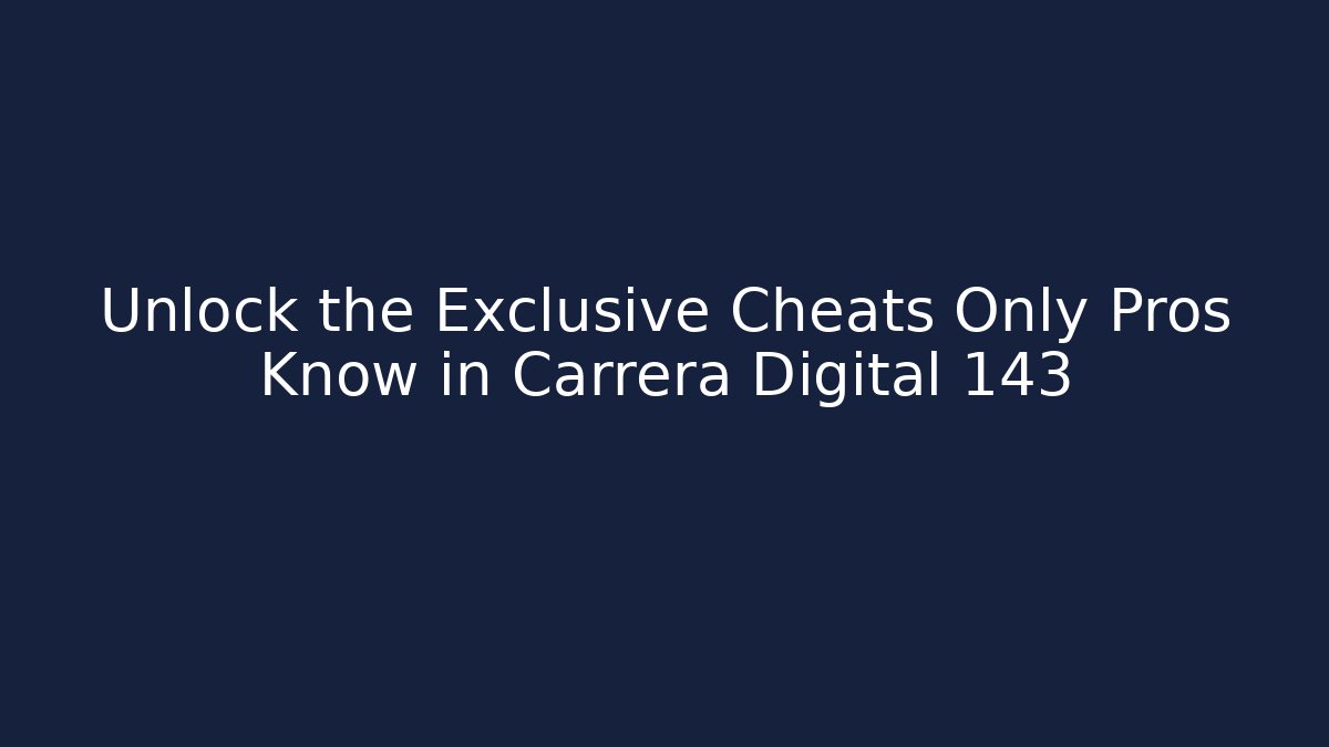Unlock the Exclusive Cheats Only Pros Know in Carrera Digital 143
