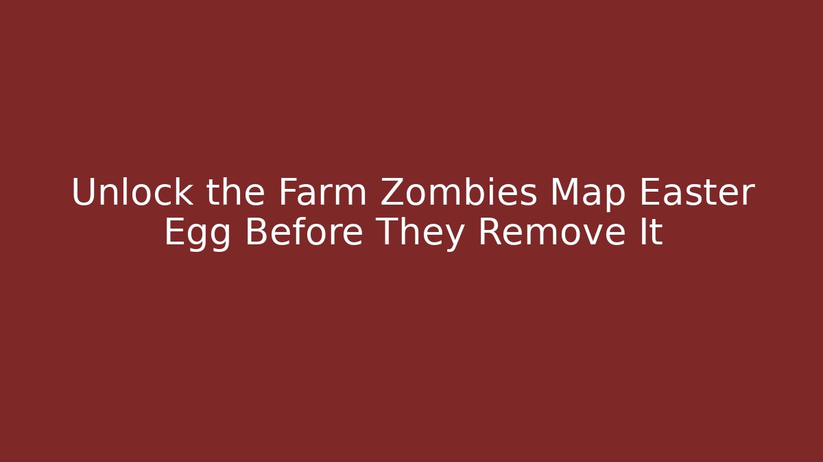 Unlock the Farm Zombies Map Easter Egg Before They Remove It