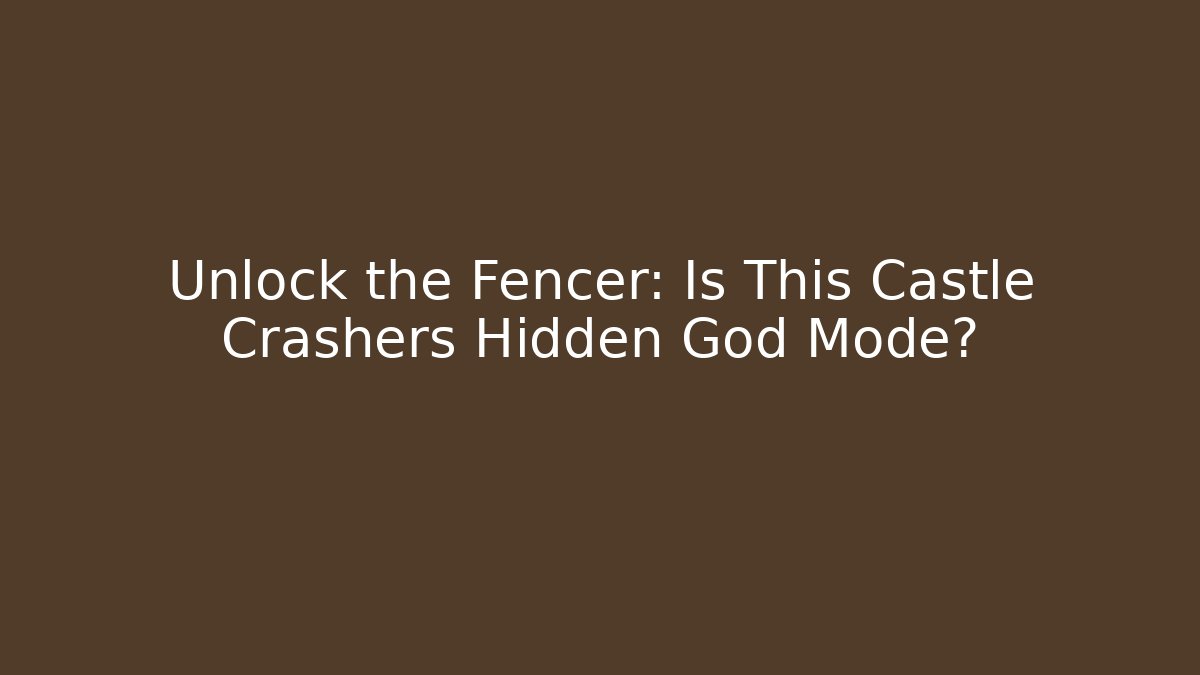 Unlock the Fencer: Is This Castle Crashers Hidden God Mode?