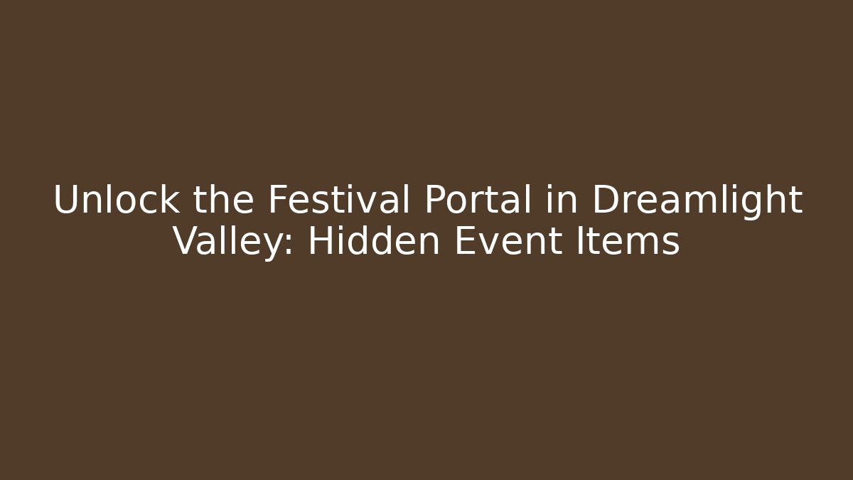Unlock the Festival Portal in Dreamlight Valley: Hidden Event Items