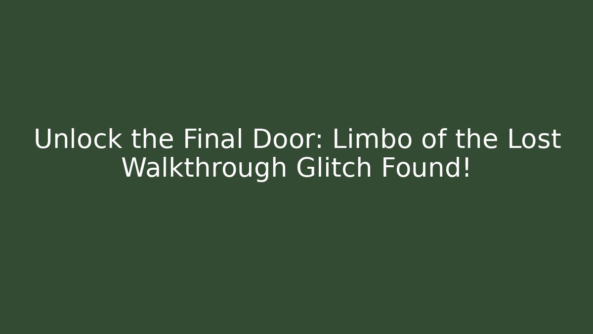 Unlock the Final Door: Limbo of the Lost Walkthrough Glitch Found!