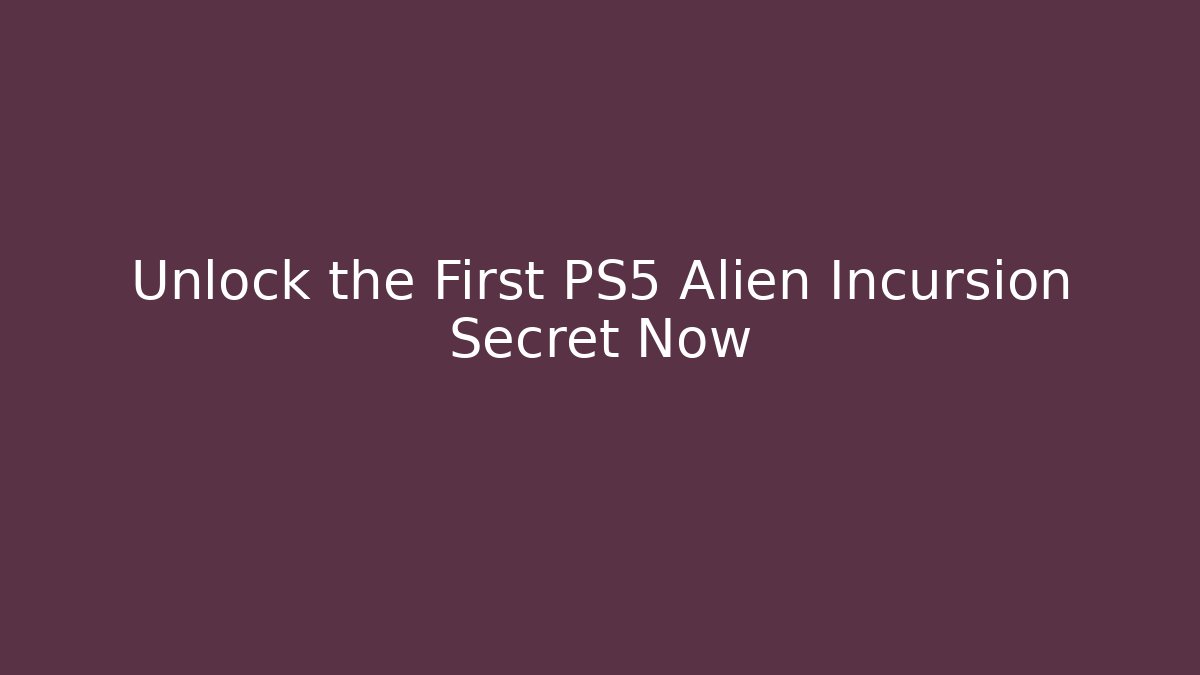 Unlock the First PS5 Alien Incursion Secret Now