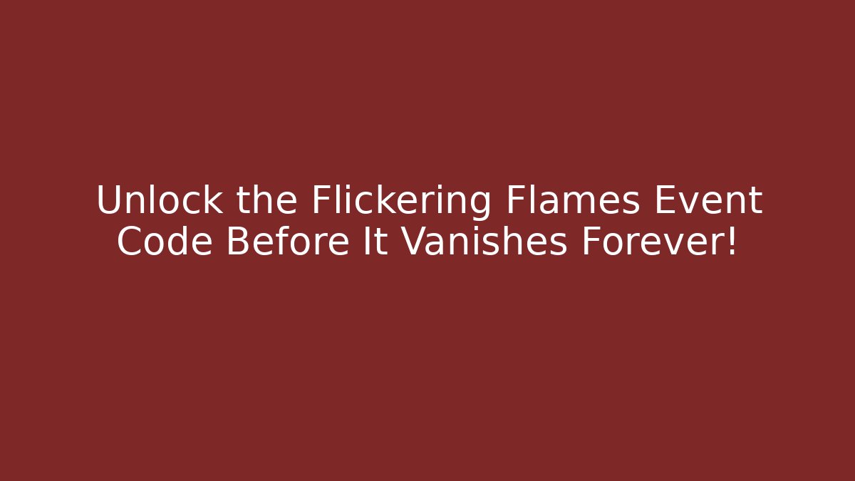 Unlock the Flickering Flames Event Code Before It Vanishes Forever! - Método de Aprovação