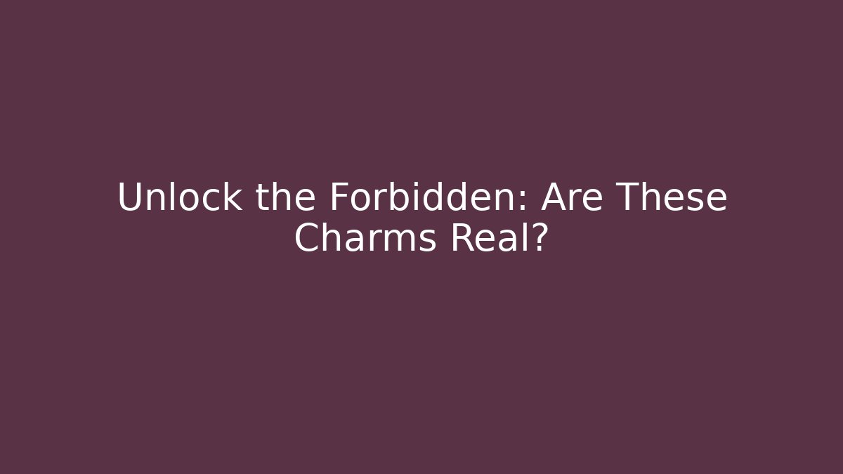 Unlock the Forbidden: Are These Charms Real? - Método de Aprovação