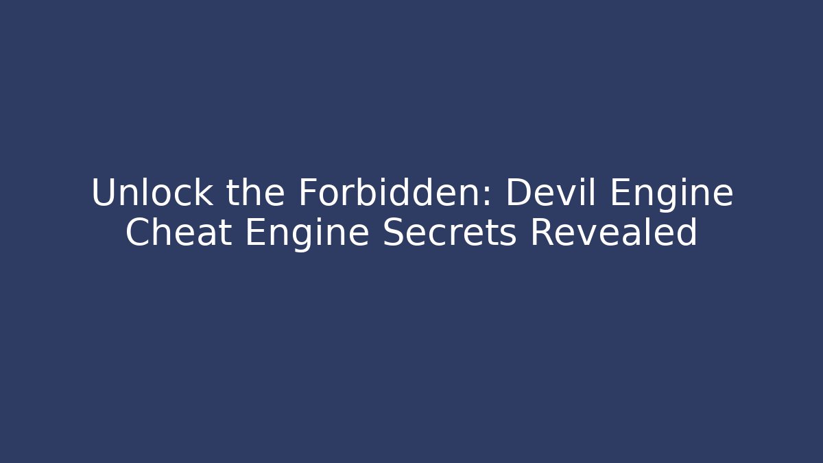 Unlock the Forbidden: Devil Engine Cheat Engine Secrets Revealed