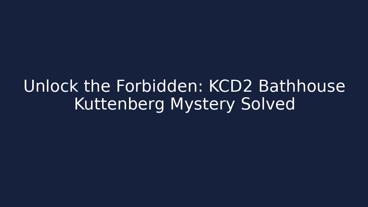 Unlock the Forbidden: KCD2 Bathhouse Kuttenberg Mystery Solved