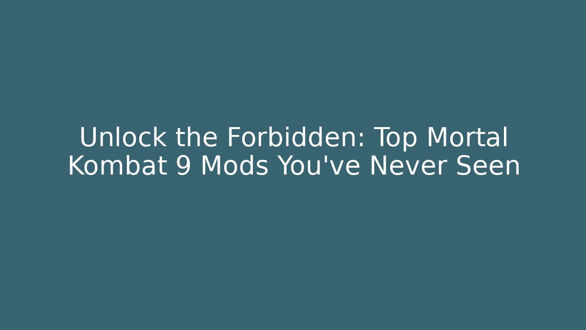 Unlock the Forbidden: Top Mortal Kombat 9 Mods You’ve Never Seen
