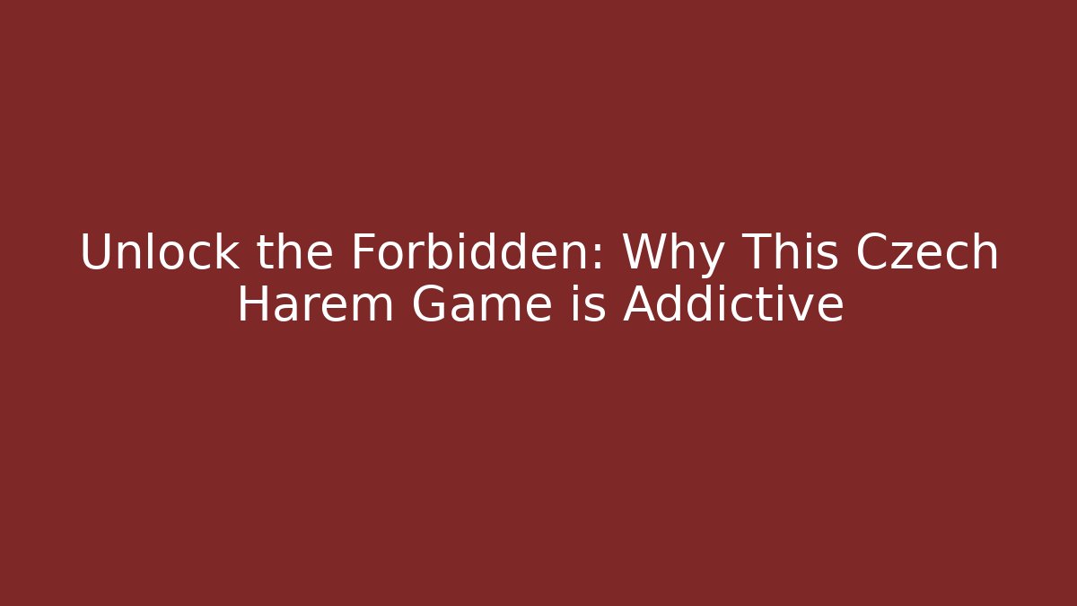 Unlock the Forbidden: Why This Czech Harem Game is Addictive