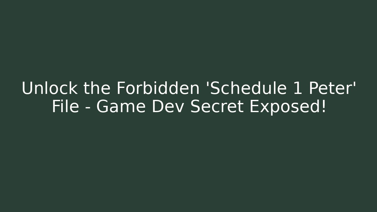 Unlock the Forbidden 'Schedule 1 Peter' File - Game Dev Secret Exposed!