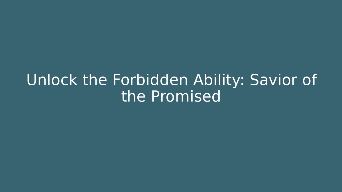 Unlock the Forbidden Ability: Savior of the Promised