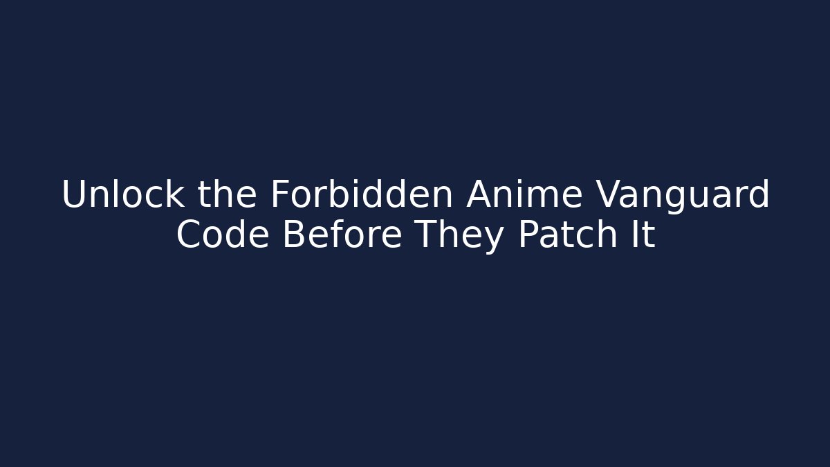 Unlock the Forbidden Anime Vanguard Code Before They Patch It