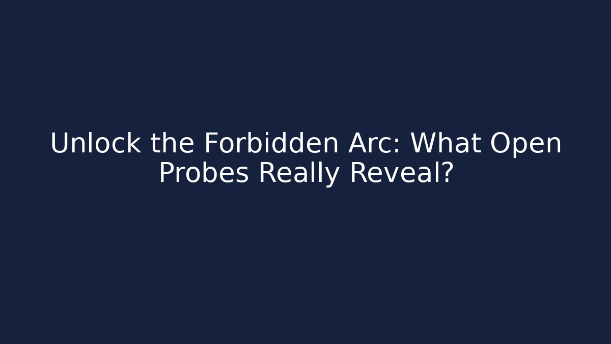 Unlock the Forbidden Arc: What Open Probes Really Reveal?