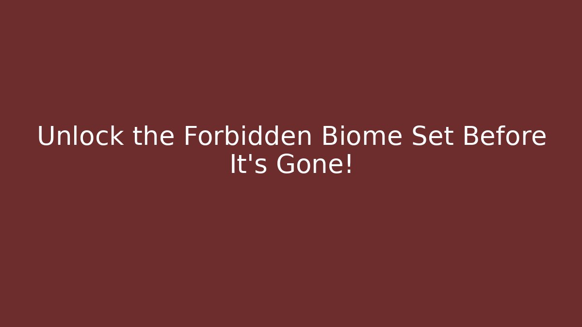 Unlock the Forbidden Biome Set Before It's Gone!