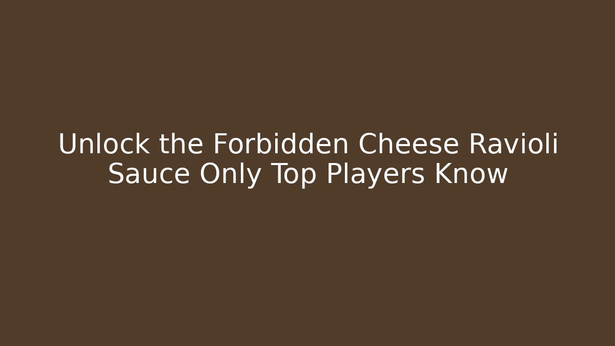 Unlock the Forbidden Cheese Ravioli Sauce Only Top Players Know
