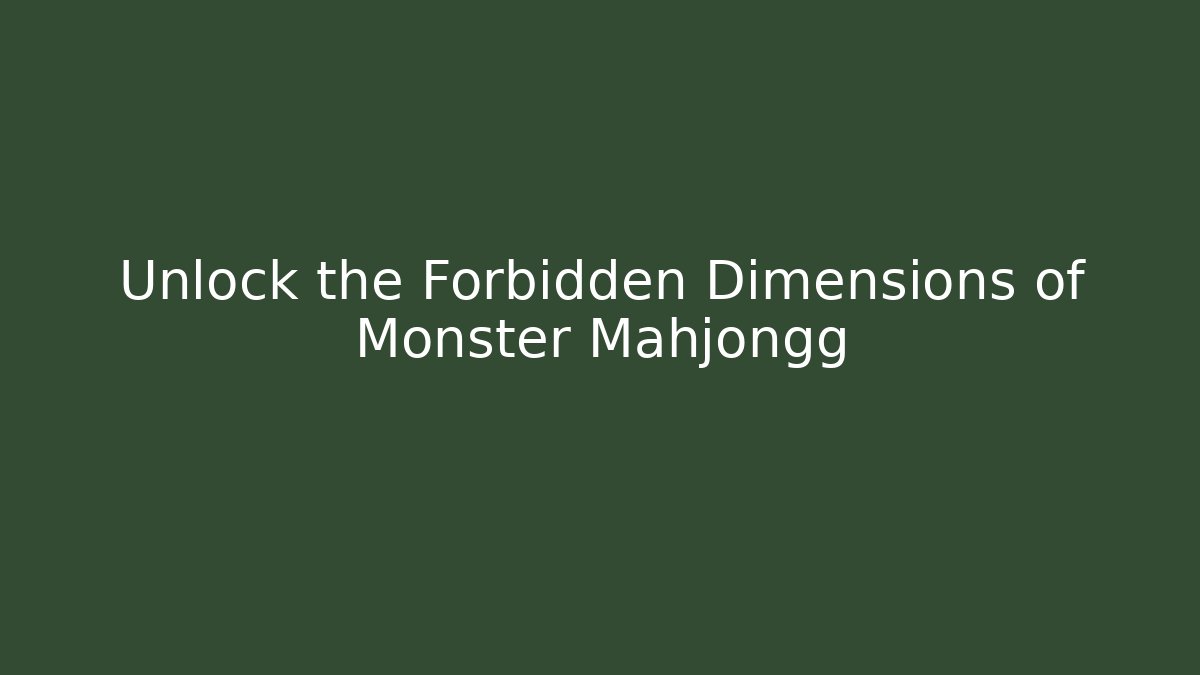 Unlock the Forbidden Dimensions of Monster Mahjongg