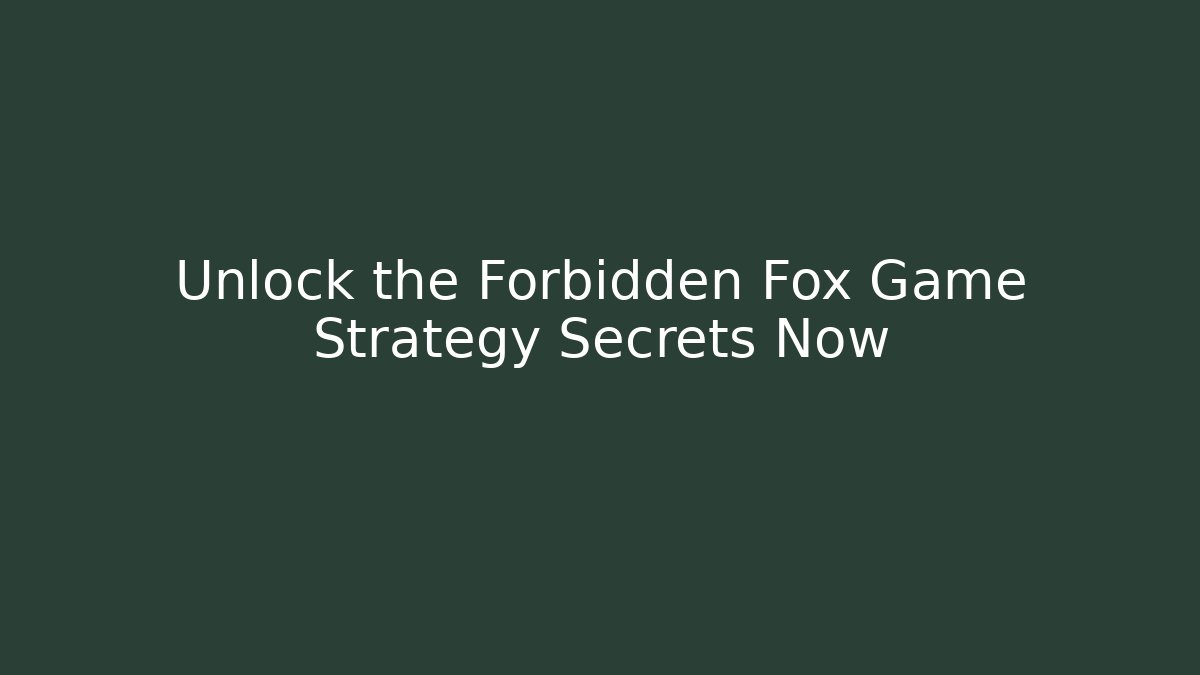 Unlock the Forbidden Fox Game Strategy Secrets Now - Método de Aprovação