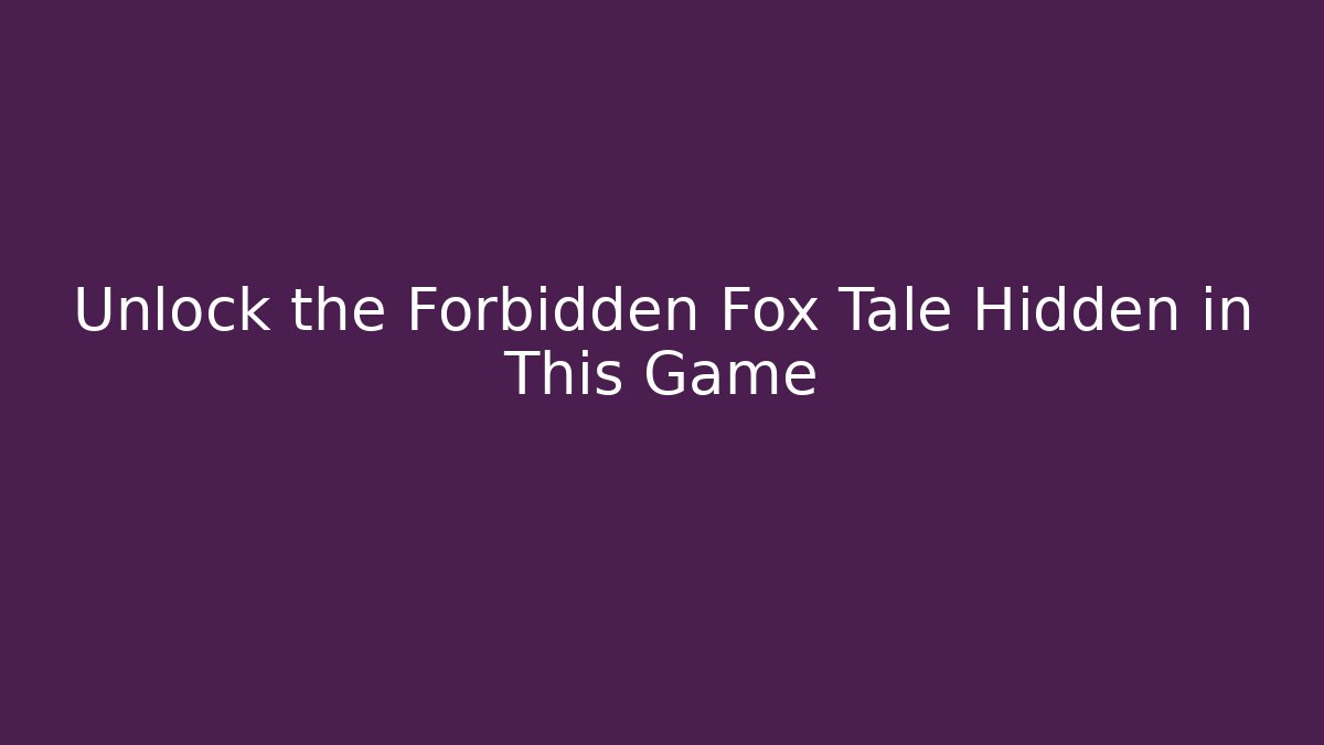 Unlock the Forbidden Fox Tale Hidden in This Game