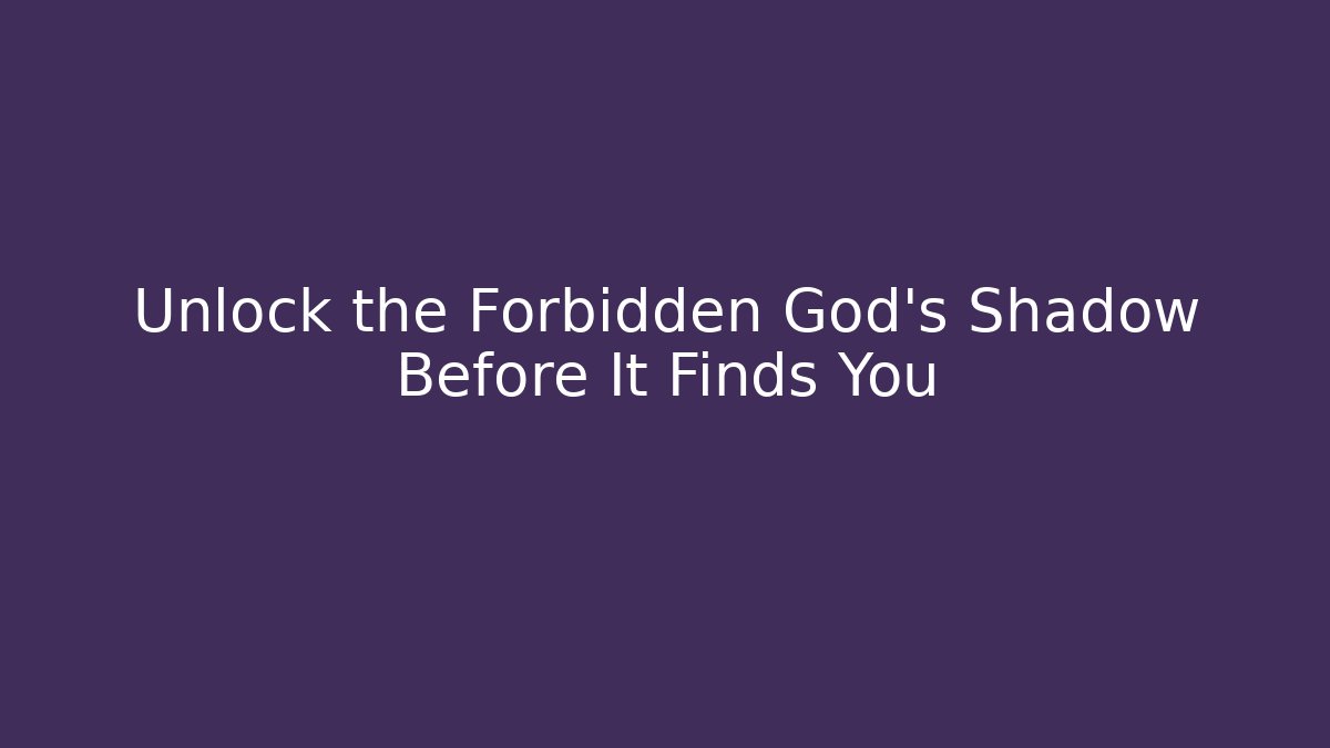 Unlock the Forbidden God's Shadow Before It Finds You - Método de Aprovação