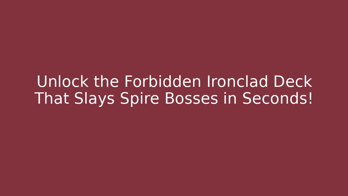 Unlock the Forbidden Ironclad Deck That Slays Spire Bosses in Seconds! - Método de Aprovação