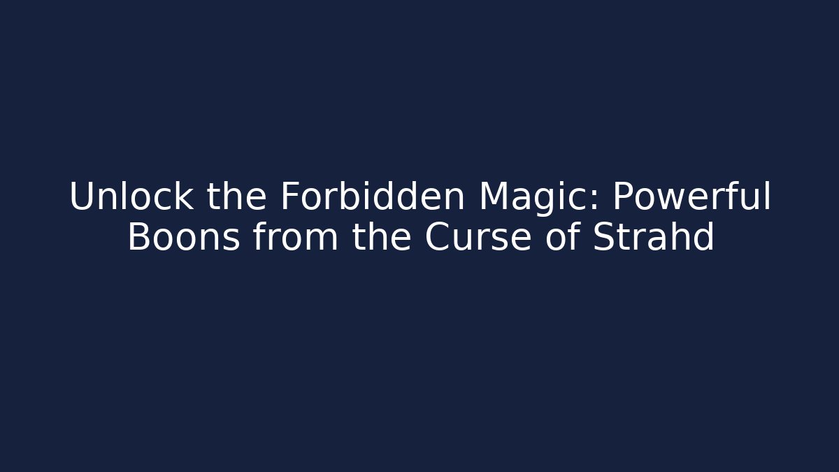 Unlock the Forbidden Magic: Powerful Boons from the Curse of Strahd