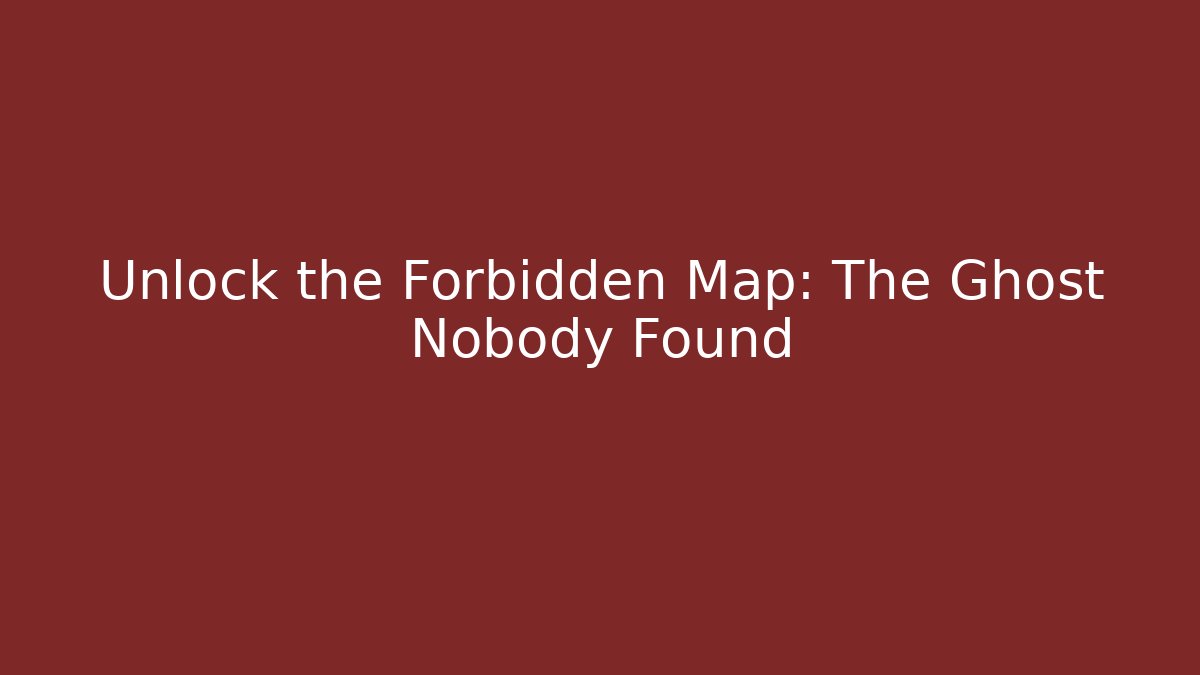 Unlock the Forbidden Map: The Ghost Nobody Found
