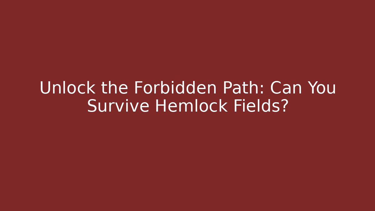Unlock the Forbidden Path: Can You Survive Hemlock Fields?