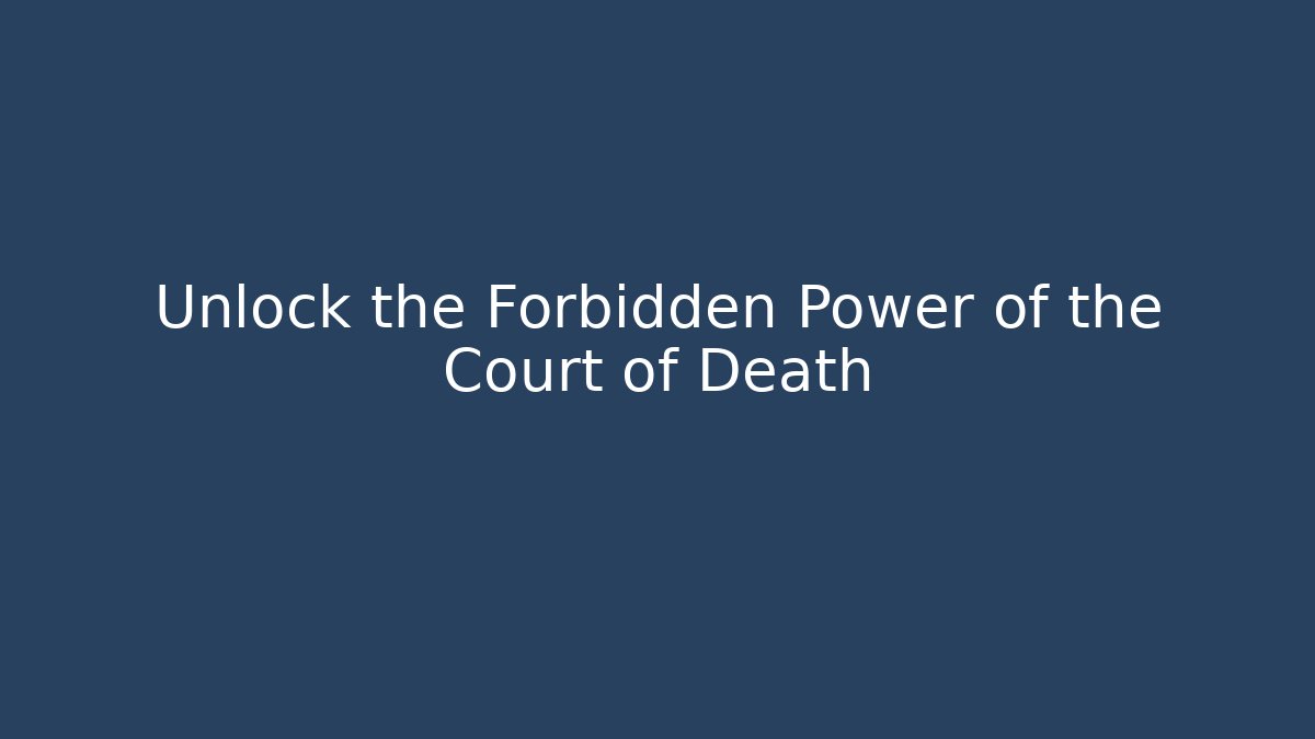 Unlock the Forbidden Power of the Court of Death