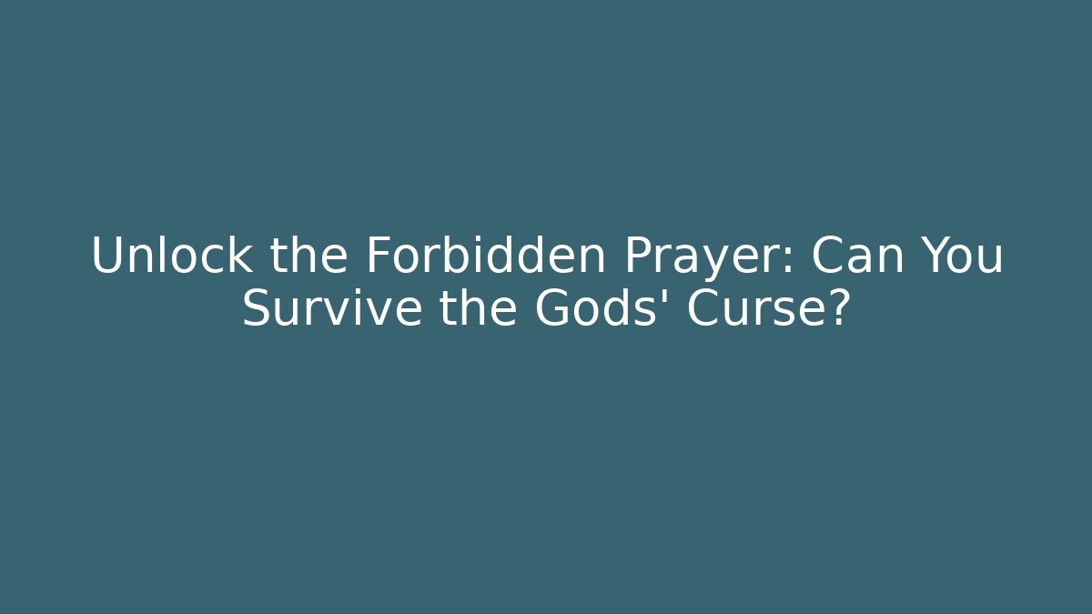 Unlock the Forbidden Prayer: Can You Survive the Gods' Curse?