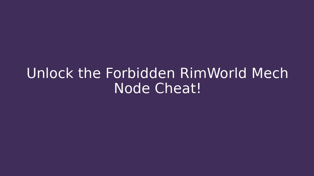 Unlock the Forbidden RimWorld Mech Node Cheat!