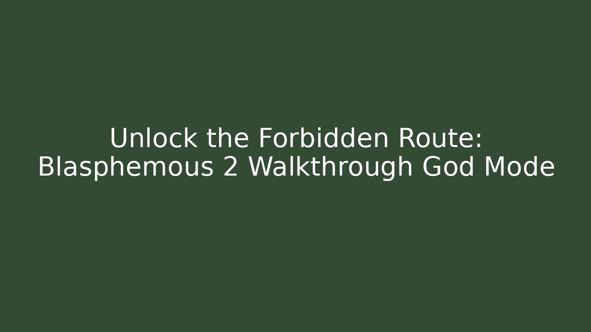 Unlock the Forbidden Route: Blasphemous 2 Walkthrough God Mode