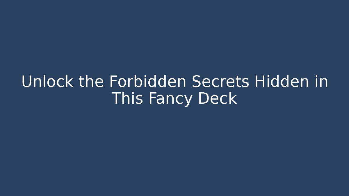 Unlock the Forbidden Secrets Hidden in This Fancy Deck
