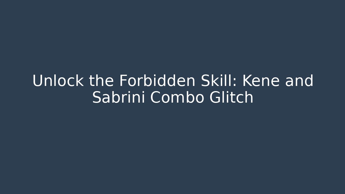 Unlock the Forbidden Skill: Kene and Sabrini Combo Glitch - Método de Aprovação