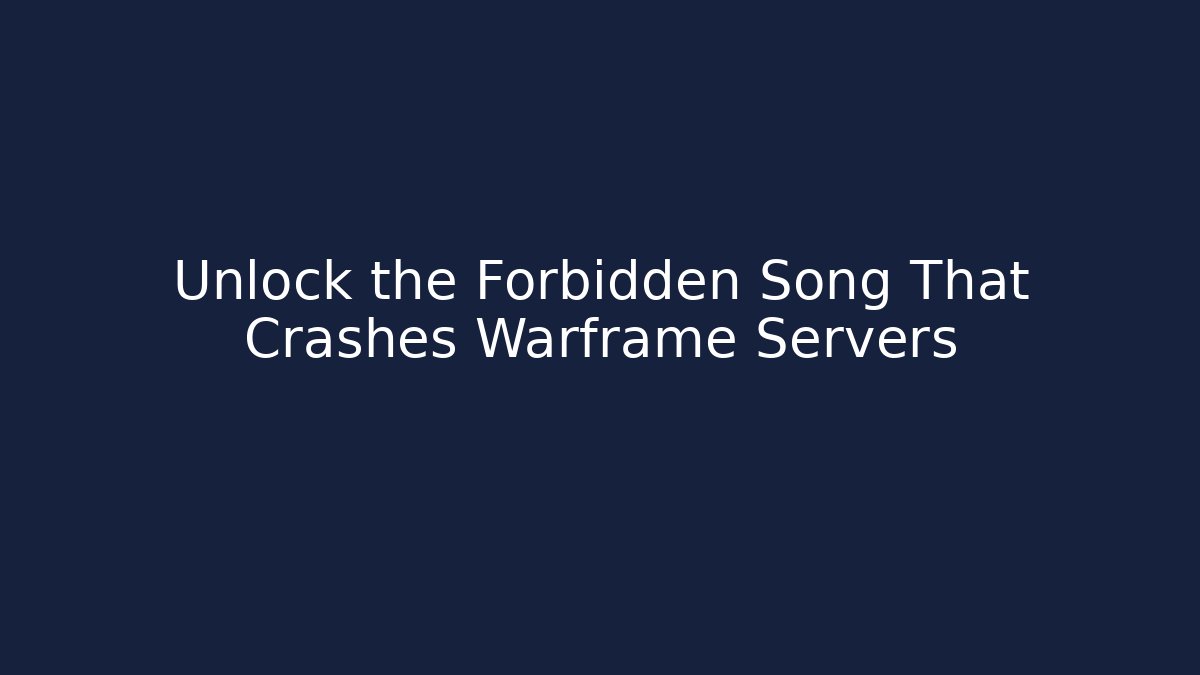 Unlock the Forbidden Song That Crashes Warframe Servers