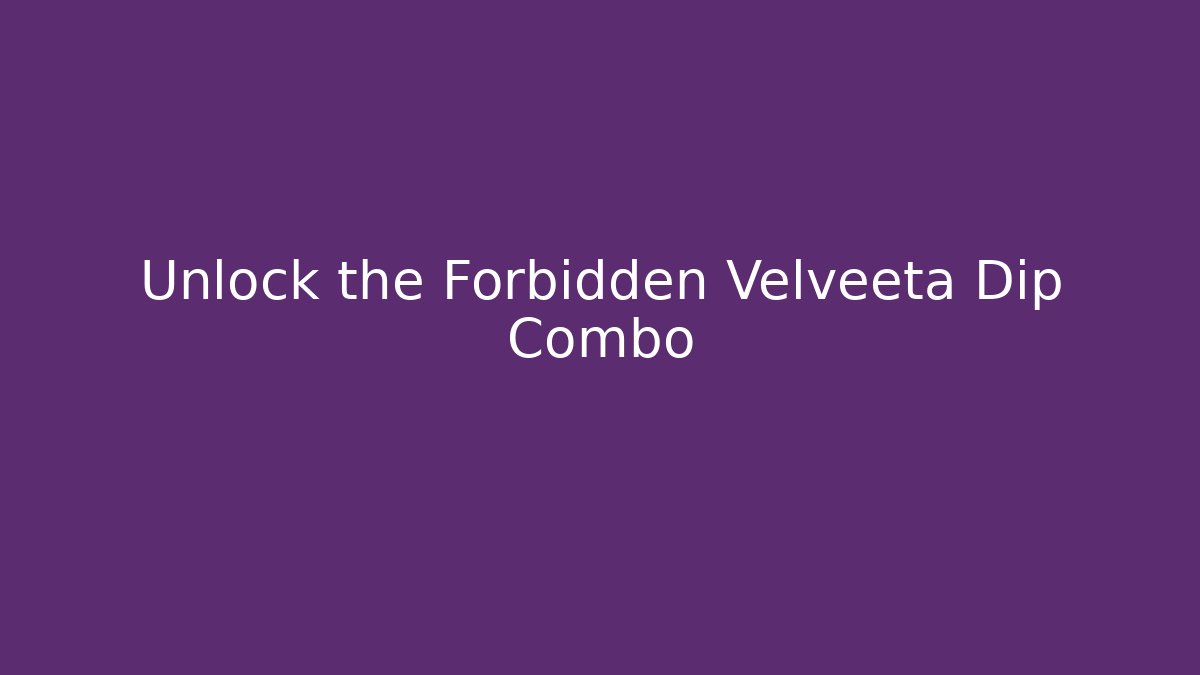 Unlock the Forbidden Velveeta Dip Combo - Método de Aprovação