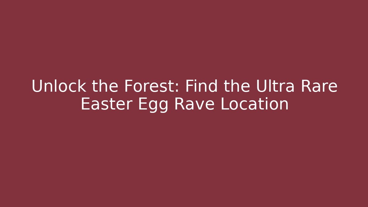 Unlock the Forest: Find the Ultra Rare Easter Egg Rave Location