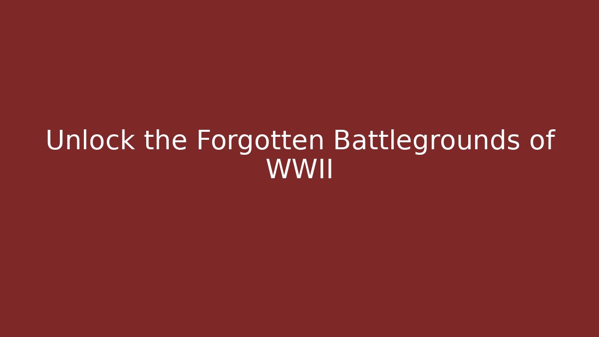 Unlock the Forgotten Battlegrounds of WWII