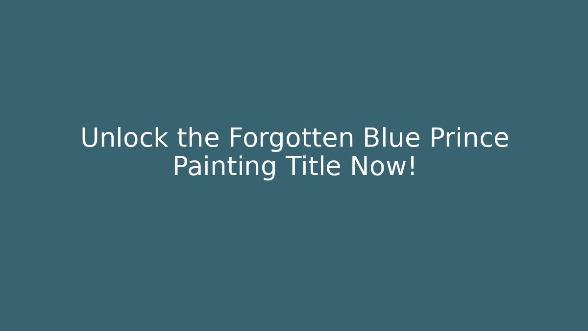 Unlock the Forgotten Blue Prince Painting Title Now!