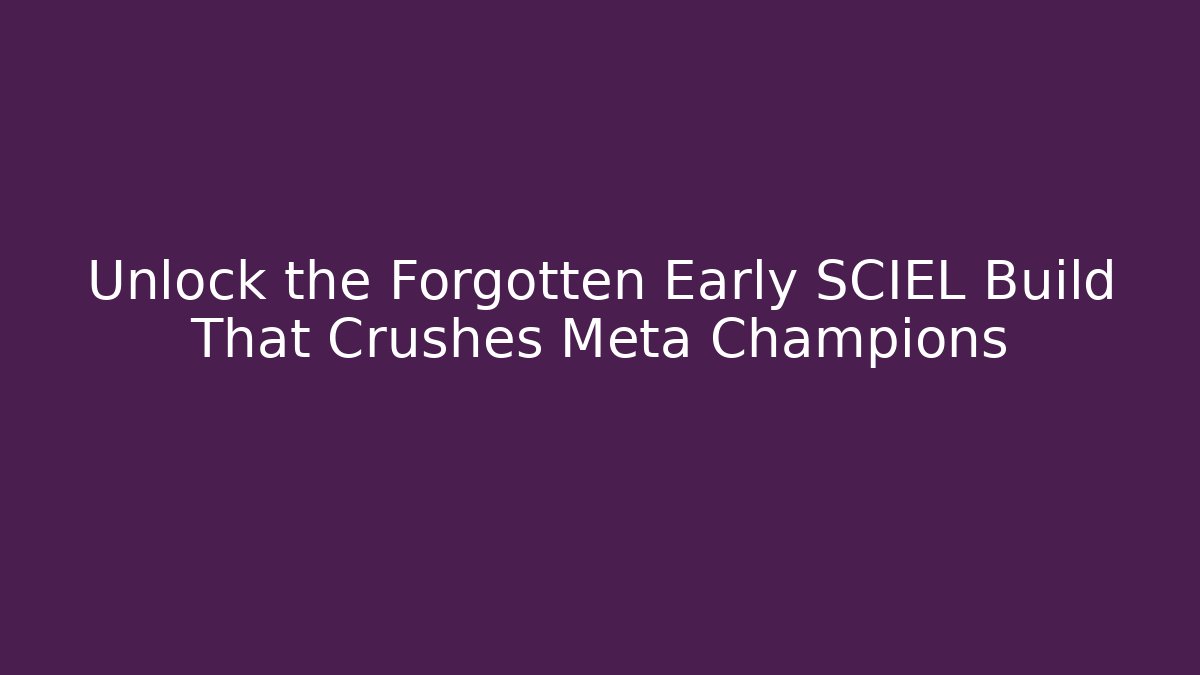 Unlock the Forgotten Early SCIEL Build That Crushes Meta Champions