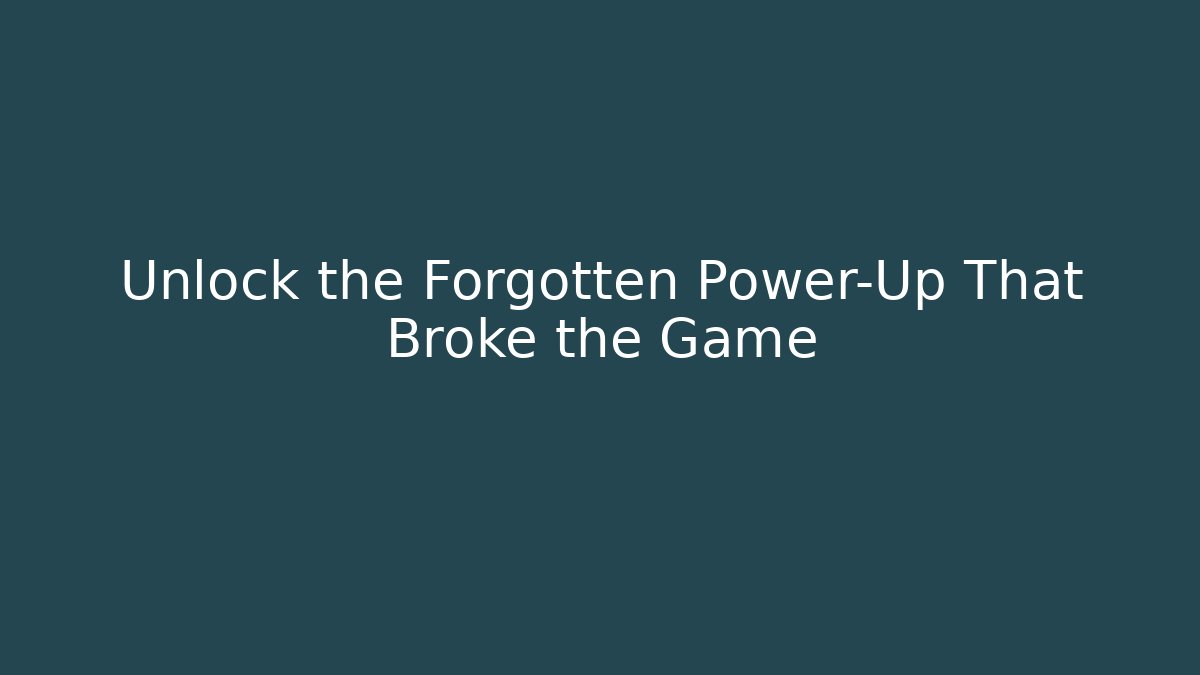Unlock the Forgotten Power-Up That Broke the Game