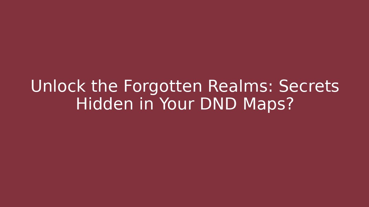 Unlock the Forgotten Realms: Secrets Hidden in Your DND Maps?