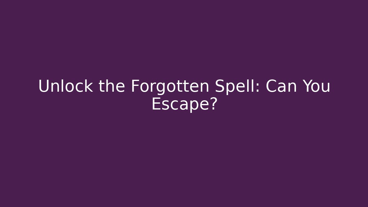 Unlock the Forgotten Spell: Can You Escape?
