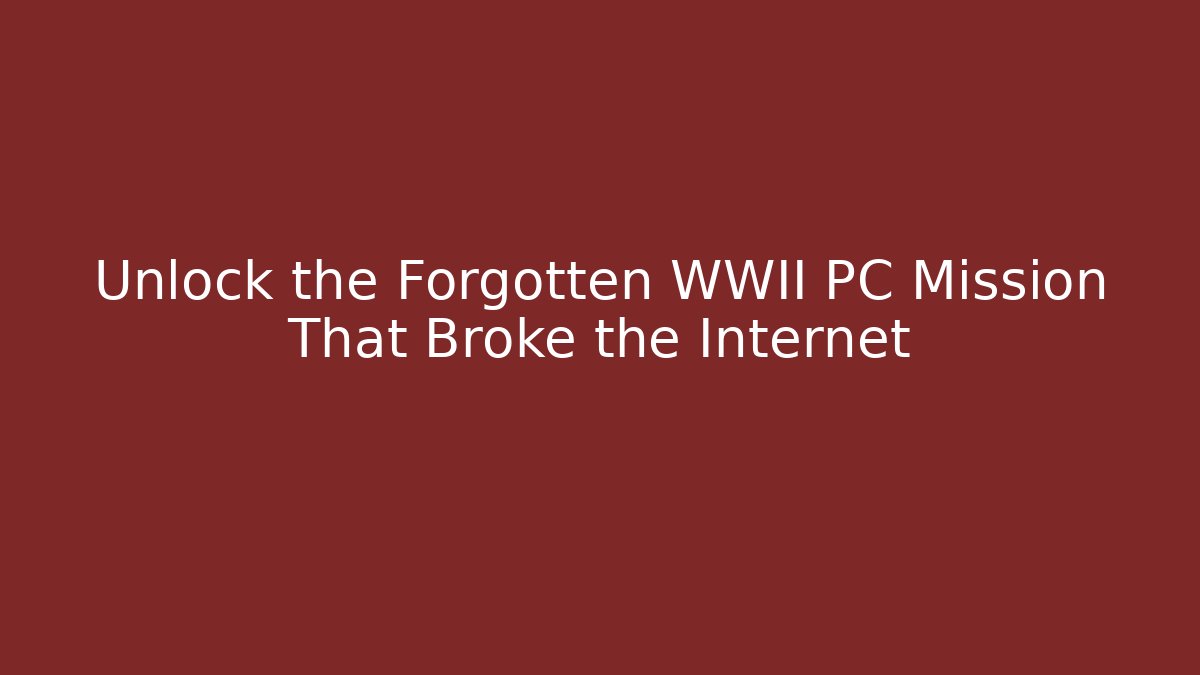 Unlock the Forgotten WWII PC Mission That Broke the Internet