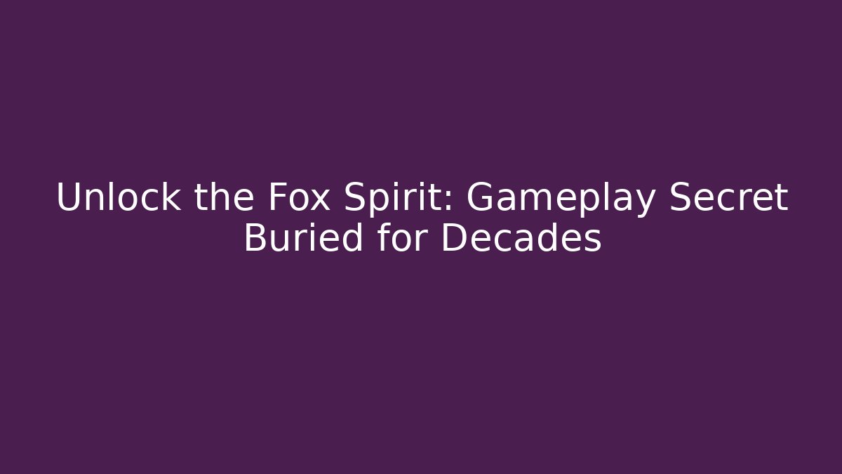 Unlock the Fox Spirit: Gameplay Secret Buried for Decades