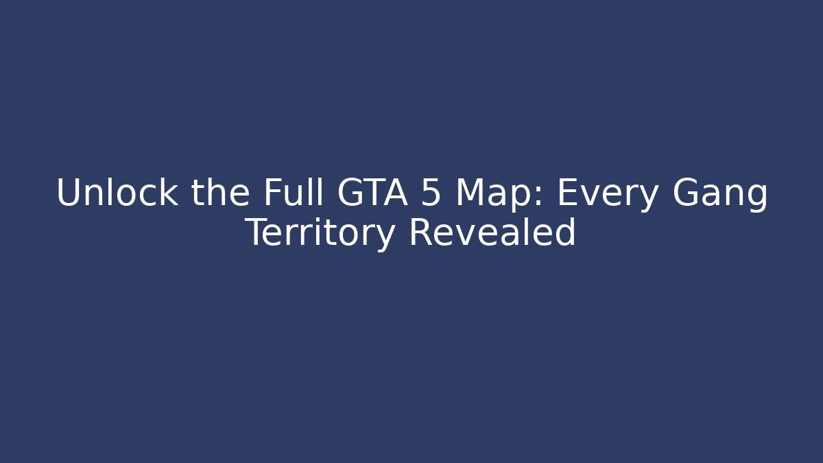 Unlock the Full GTA 5 Map: Every Gang Territory Revealed